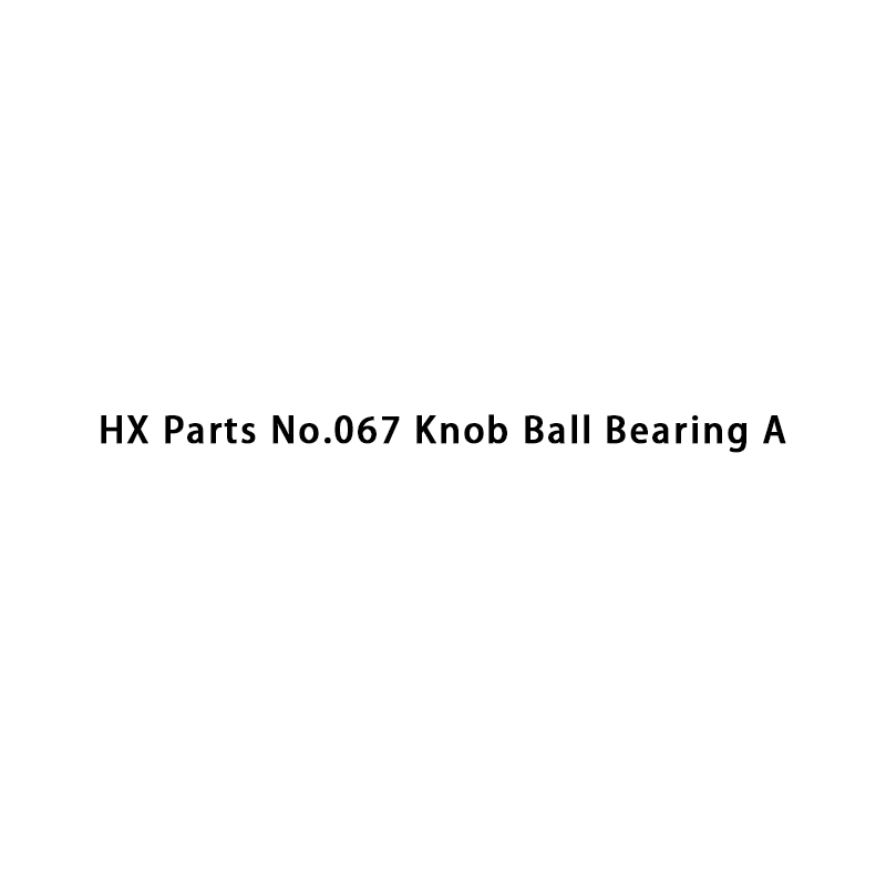 HX Parts No.067 Knob Ball Bearing A