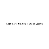 LX50 Parts No. 030 T-Shank Casing