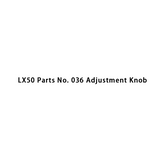 LX50 Parts No. 036 Adjustment Knob