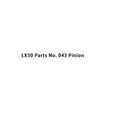 LX50 Parts No. 043 Pinion