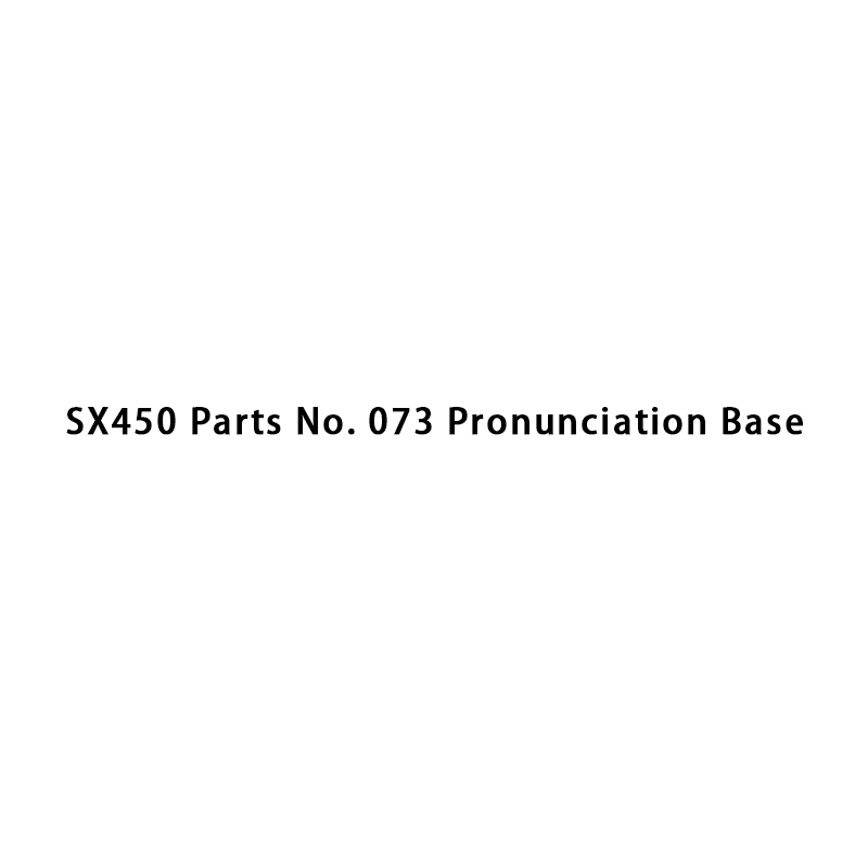 SX450 Parts No. 073 Pronunciation Base