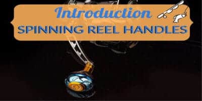 Spinning Reel Handles Introduction 8 Spinning Reel Handles Introduction